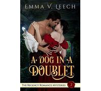 A Dog in a Doublet: The Regency Romance Mysteries Book 2: Volume 2
