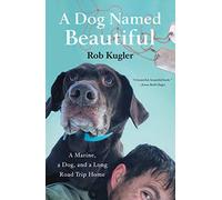 A Dog Named Beautiful: A Marine, a Dog, and a Long Road Trip Home