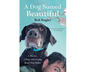 A Dog Named Beautiful: A Marine, a Dog, and a Long Road Trip Home