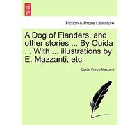 A Dog of Flanders, and Other Stories ... by Ouida ... with ... Illustrations by E. Mazzanti, Etc.