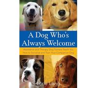 A Dog Who's Always Welcome: Assistance and Therapy Dog Trainers Teach You How to Socialize and Train Your Companion Dog