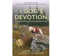 A Dog's Devotion: True Adventures of a K9 Search and Rescue Team
