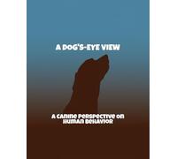 A Dog'S-Eye View: A Canine Perspective On Human Behavior