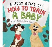 A Dogs Guide On How To Train A Baby