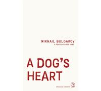 A Dog's Heart: Mikhail Bulgakov (Penguin Archive)