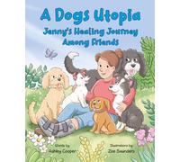 A Dogs Utopia: Jenny's Healing Journey Among Friends: 1