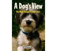 A Dog's View: The World Through A Dog's Eyes