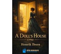 A Doll’s House: A Powerful Play on Marriage, Freedom, and Identity - Illustrated & Annotated Edition with Act-wise Summaries and Character Analysis