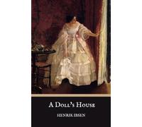 A Doll’s House: An 1879 Play by Henrik Ibsen