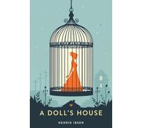A Doll's House : A Classic Play of Freedom, Identity and Courage