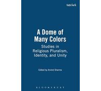 A Dome of Many Colors: Studies in Religious Pluralism, Identity, and Unity
