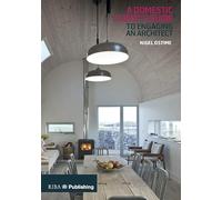 A Domestic Client's Guide to Engaging an Architect: To Engaging an Architect