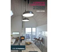 A Domestic Client's Guide to Engaging an Architect: To Engaging an Architect