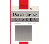 A Donald Justice Reader: Selected Poetry and Prose: Selected Poetry and Prose (Bread Loaf Series of Contemporary Writers)