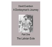A Donkeyman's Journey - Part One: The Latvian Exile