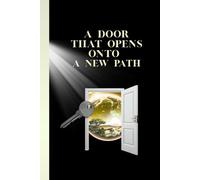 "A DOOR THAT OPENS ONTO A NEW PATH": Inspirational Journal For Everyone, Notebook for writing, Perfect Gifts