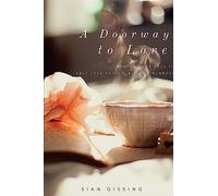 A Doorway To Love: Uncover Your Keys To Self Love And Your Souls Purpose