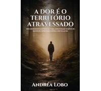 A Dor é o Território Atravessado: Discernimento espiritual para atravessar tempos de silêncio, opressão, espera e revelação.