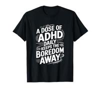 A Dose of Adhd Daily Keeps the Boredom Away T-Shirt