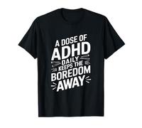 A Dose of Adhd Daily Keeps the Boredom Away T-Shirt