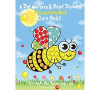 A Dot Markers & Paint Daubers Kids Activity Book: Cute Bugs: Learn as you play: Do a dot page a day (Animals)