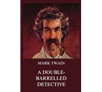 A Double-Barrelled Detective Story (Mark Twain's Collector's Edition)