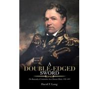 A Double-Edged Sword : The Biography of Commodore Jesse Duncan Elliott, 1782-1845