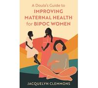 A Doula's Guide to Improving Maternal Health for BIPOC Women