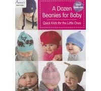 A Dozen Beanies for Baby: Quick Knits for the Little Ones