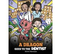 A Dragon Goes to the Dentist: A Children's Story About Dental Visit: 57 (My Dragon Books)