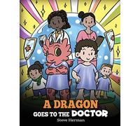 A Dragon Goes to the Doctor: A Story About Doctor Visits: 52 (My Dragon Books)