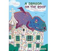 A Dragon on the Roof : A Children's Book Inspired by Antoni Gaudi