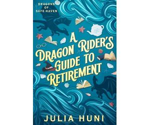 A Dragon Rider's Guide to Retirement (Dragons of Safe Haven)