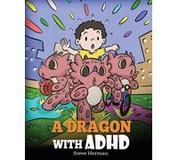 A Dragon With ADHD : A Children's Story About ADHD. A Cute Book to Help Kids Get Organized, Focus, and Succeed.