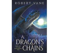 A Dragon's Chains: An Epic Fantasy Saga (The Remembered War)