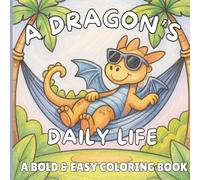 A Dragon's Daily Life Bold and Easy Coloring Book: 58 Coloring Pages of Dragons Cooking, Cleaning & Styling