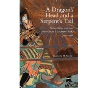 A Dragon's Head and a Serpent's Tail: Ming China and the First Great East Asian War, 1592-1598: 20 (Campaigns and Commanders Series)