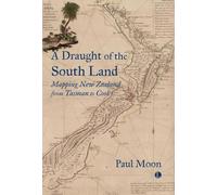 A Draught of the South Land: Mapping New Zealand from Tasman to Cook