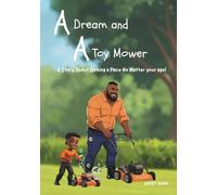 A Dream and A Toy Mower: A Story About Earning a Place No Matter Your Age!