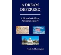 A DREAM DEFERRED: A Liberal's Guide to American History