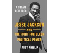 A Dream Deferred: Jesse Jackson and the Fight for Black Political Power