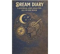 A DREAM DIARY:A JOURNAL AND ANALYSIS TOOLS ALL IN ONE BOOK: ,A SELF HELP WORKBOOK/ NOTEPAD /LOG BOOK FOR ADULTS AND TEENS WITH POTENTIAL EXPLANATION GUIDE