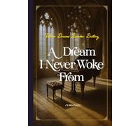 A Dream I Never Woke From: When Dreams Become Destiny