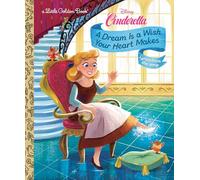 A Dream Is a Wish Your Heart Makes (Disney Cinderella) (Little Golden Book)