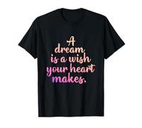 A Dream is A Wish Your Heart Makes Positivity Motivational T-Shirt