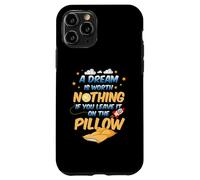 A dream is worth nothing if you leave it on the pillow Case for iPhone 11 Pro