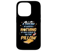 A dream is worth nothing if you leave it on the pillow Case for iPhone 14 Pro