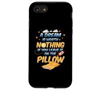 A dream is worth nothing if you leave it on the pillow Case for iPhone SE (2020) / 7/8