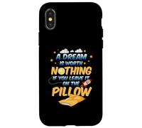A dream is worth nothing if you leave it on the pillow Case for iPhone X/XS