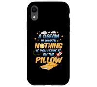A dream is worth nothing if you leave it on the pillow Case for iPhone XR